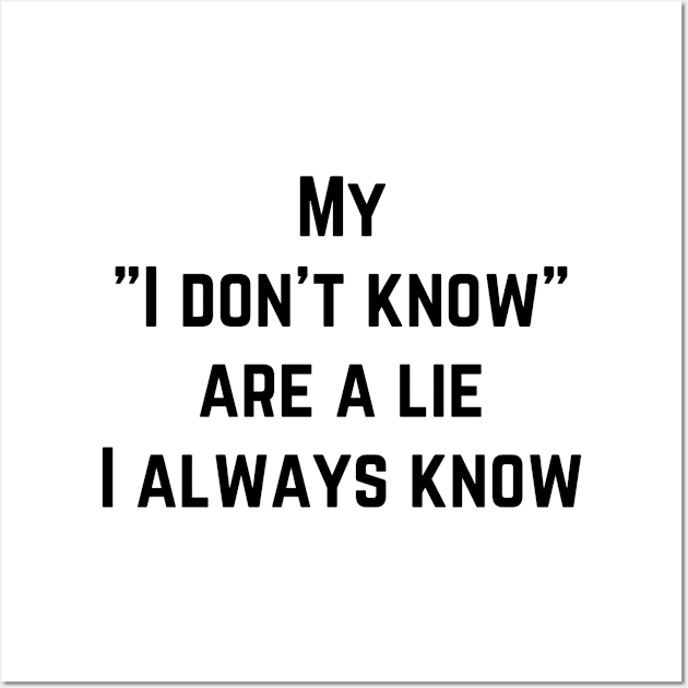 My I don’t know is lie , I always know Wall Art by richercollections